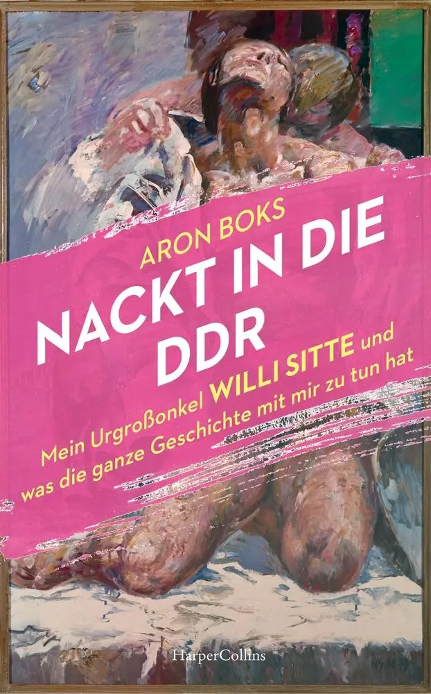 Cover: 9783365003107 | Nackt in die DDR. Mein Urgroßonkel Willi Sitte und was die ganze...